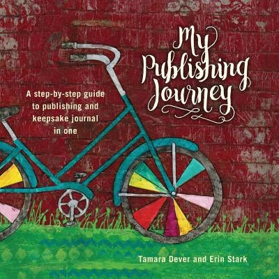 My Publishing Journey: A step-by-step guide to publishing and keepsake journal in one by Dever, Tamara L.