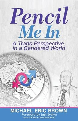 Pencil Me In: A Trans Perspective in a Gendered World by Just Evelyn