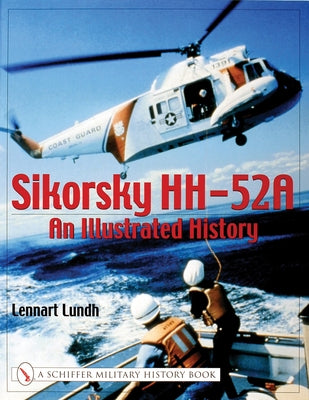 Sikorsky Hh-52a: An Illustrated History by Lundh, Lennart
