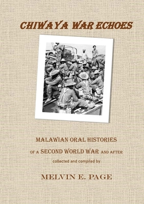 Chiwaya War Echoes: Malawian Oral Histories of a Second World War and After by Page, Melvin E.