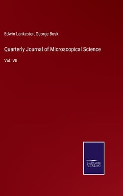 Quarterly Journal of Microscopical Science: Vol. VII by Lankester, Edwin