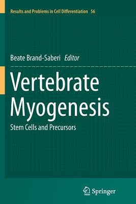 Vertebrate Myogenesis: Stem Cells and Precursors by Brand-Saberi, Beate