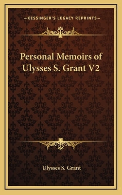 Personal Memoirs of Ulysses S. Grant V2 by Grant, Ulysses S.