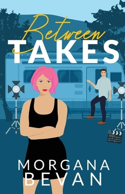 Between Takes: An Enemies-to-Lovers Movie Star Romance (Alternate Edition) by Bevan, Morgana