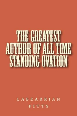 The greatest author of all time standing ovation by Pitts, Labearrian