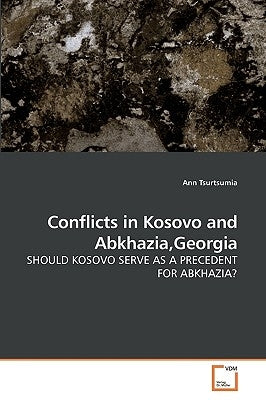 Conflicts in Kosovo and Abkhazia, Georgia by Tsurtsumia, Ann