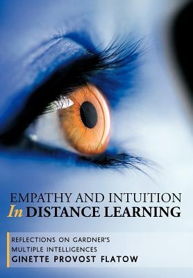 Empathy and Intuition in Distance Learning: Reflections on Gardner's Multiple Intelligences by Provost Flatow, Ginette