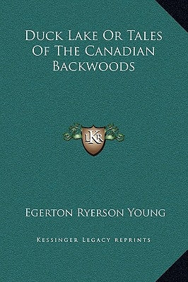 Duck Lake Or Tales Of The Canadian Backwoods by Young, Egerton Ryerson