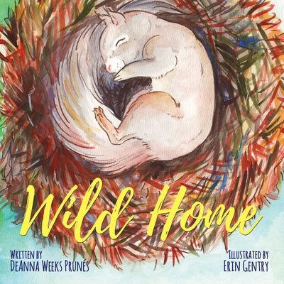 Wild Home: A baby squirrel's story of kindness and love by Gentry, Erin