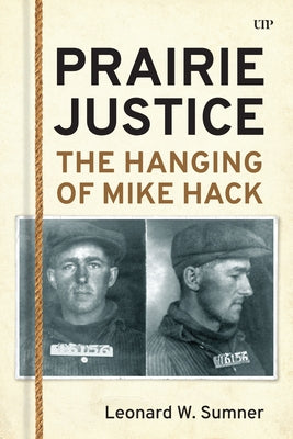 Prairie Justice: The Hanging of Mike Hack by Sumner, Wayne