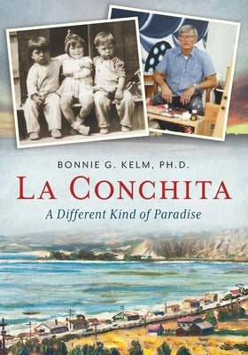 La Conchita: A Different Kind of Paradise by Kelm, Bonnie