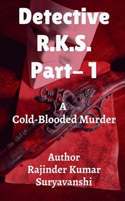 Detective - R.K.S. - 1st Murder: A Cold-Blooded Murder by Suryavanshi, Rajinder Kumar