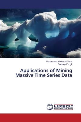 Applications of Mining Massive Time Series Data by Shokoohi-Yekta Mohammad