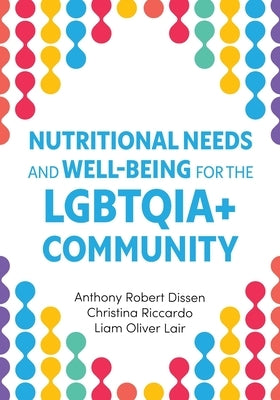 Nutritional Needs and Well-Being for the LGBTQIA+ Community by Dissen, Anthony Robert