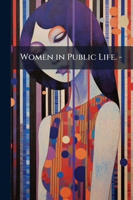 Women in Public Life. - by Anonymous