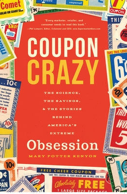 Coupon Crazy: The Science, the Savings, and the Stories Behind America's Extreme Obsession by Kenyon, Mary Potter