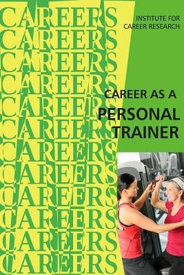 Career as a Personal Trainer by Institute for Career Research
