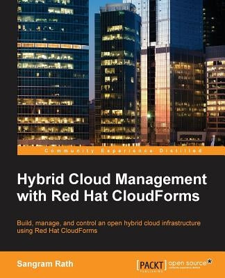 Hybrid Cloud Management with Red Hat CloudForms by Rath, Sangram