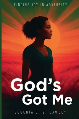 God's Got Me by Cawley, Eugenia J. S.