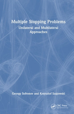 Multiple Stopping Problems: Unilateral and Multilateral Approaches by Sofronov, Georgy