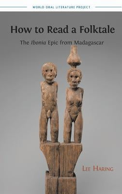 How to Read a Folktale: The Ibonia Epic from Madagascar by Haring, Lee