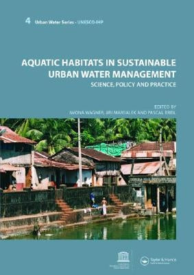 Aquatic Habitats in Sustainable Urban Water Management: Urban Water Series - Unesco-Ihp by Wagner, Iwona
