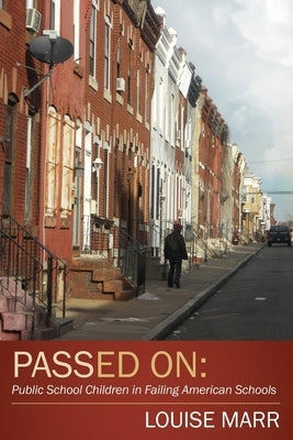 Passed on: Public School Children in Failing American Schools by Marr, Louise