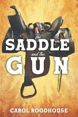 The Saddle and the Gun by Roodhouse, Carol