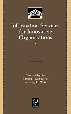Information Services for Innovative Organizations by Maguire, Carmel