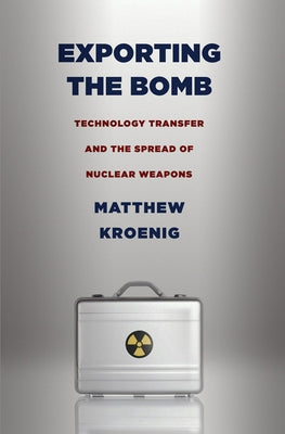 Exporting the Bomb by Kroenig, Matthew