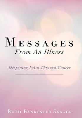 Messages from an Illness: Deepening Faith Through Cancer by Skaggs, Ruth Bankester