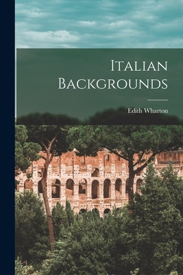 Italian Backgrounds by Wharton, Edith