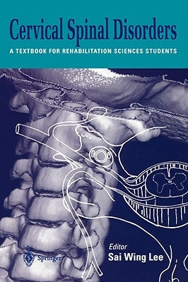 Cervical Spinal Disorders: A Textbook for Rehabilitation Sciences Students by Lee, Sai Wing