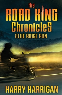 The Road King Chronicles: Blue Ridge Run by Harrigan, Harry