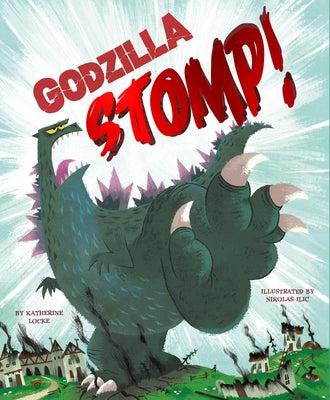 Godzilla Stomp! by Locke, Katherine