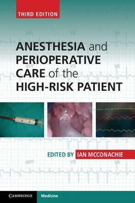Anesthesia and Perioperative Care of the High-Risk Patient by McConachie, Ian