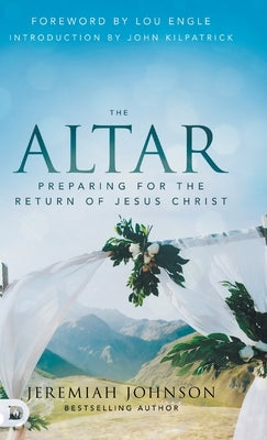 The Altar: Preparing for the Return of Jesus Christ by Johnson, Jeremiah