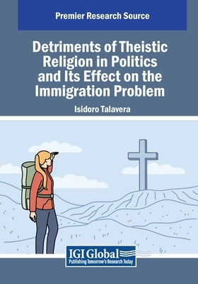 Detriments of Theistic Religion in Politics and Its Effect on the Immigration Problem by Talavera, Isidoro