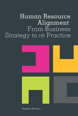 Human Resource Alignment: From Business Strategy to HR Practice by Flynn, Stephen M.