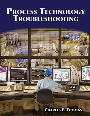 Process Technology Troubleshooting by Thomas, Charles E.