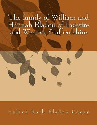 The family of William and Hannah Bladon of Ingestre and Weston, Staffordshire by Coney, Helena Ruth Bladon
