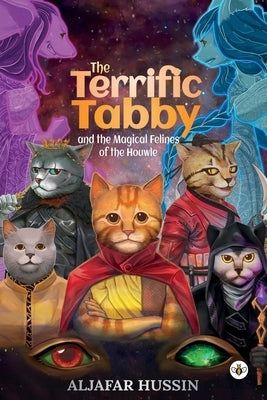 The Terrific Tabby and the Magical Felines of the Houwle by Hussin, Aljafar