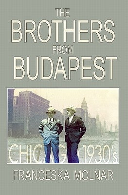 The Brothers From Budapest by Molnar, Franceska