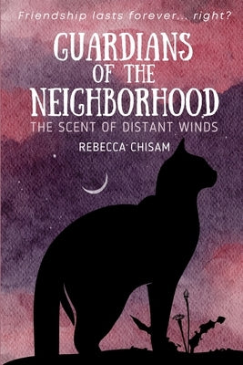 Guardians of the Neighborhood: The Scent of Distant Winds by Chisam, Rebecca