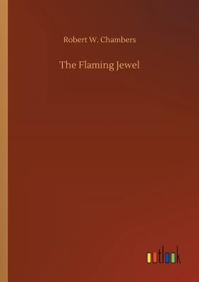 The Flaming Jewel by Chambers, Robert W.