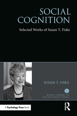 Social Cognition: Selected Works of Susan Fiske by Fiske, Susan