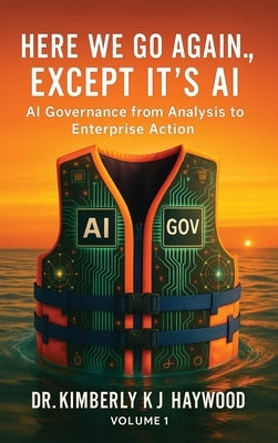 Here We Go Again., Except It's AI, AI Governance: From Analysis to Enterprise Action by Haywood, Kimberly Kj