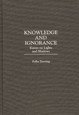 Knowledge and Ignorance: Essays on Lights and Shadows by Dovring, Folke