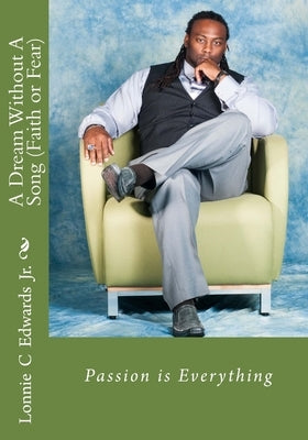 A Dream Without A Song (Faith or Fear) by Edwards, Lonnie C., Jr.