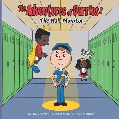 The Adventures of Darrius: The Hall Monitor by McBride, Anthony